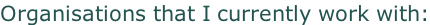 Organisations that I currently work with: